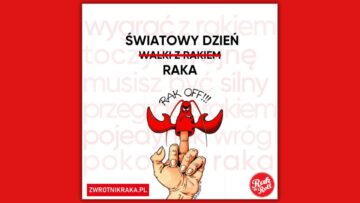 Fundacja Rak’n’Roll oraz Zwrotnik Raka chcą, by  „Światowy Dzień Walki z Rakiem” zmienić na „Światowy Dzień Raka”