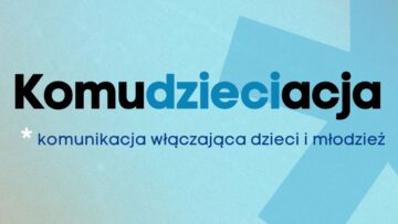 #NMInsights „Komudzieciacja”: publikacja dla dorosłych o unikaniu błędów w komunikacji z dziećmi i młodzieżą