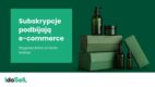 Subskrypcje podbijają rynek – wygoda, która wkracza w e-commerce