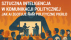 Sztuczna inteligencja w komunikacji politycznej. Jak AI zgotuje nam polityczne piekło