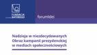 „Nadzieja w niezdecydowanych”: obraz kampanii prezydenckiej 2025 w mediach społecznościowych [RAPORT]