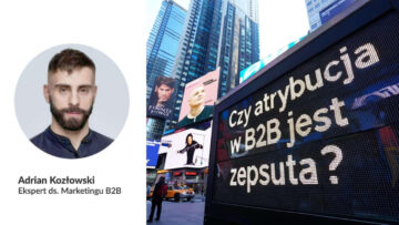 Atrybucja marketingu w usługach B2B jest zepsuta, ale nie wszyscy o tym wiedzą… i to jest problem