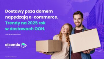 Dostawy poza domem napędzają e-commerce. Trendy na 2025 rok w dostawach OOH