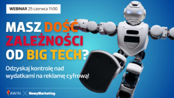 Masz dość zależności od Big Tech? Odzyskaj kontrolę nad wydatkami na reklamę cyfrową [WEBINAR]