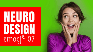 Potęga neurodesignu cz.7: projektowanie emocji