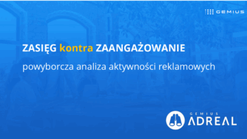 Zasięg kontra zaangażowanie. Powyborcza analiza aktywności reklamowych