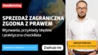 Sprzedaż zagraniczna zgodna z prawem – wyzwania, przykłady błędów i praktyczna checklista [WEBINAR]