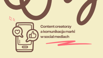Jak wykorzystać potencjał content creatorów w komunikacji marki [PORADNIK]