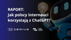 #NMInsights: Jak polscy internauci korzystają z narzędzia ChatGPT [RAPORT]