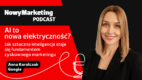 AI to nowa elektryczność? Jak sztuczna inteligencja staje się fundamentem zyskownego marketingu [PODCAST]