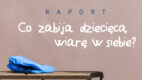 Akademia Przyszłości: „Co zabija dziecięcą wiarę w siebie?” [RAPORT]