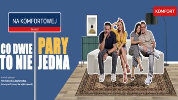 Komfort pokazuje, jak łączyć rozrywkę i branded content – premiera drugiego sezonu „Na Komfortowej”