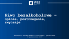 WEI: „Piwo bezalkoholowe – opinie, postrzeganie, zwyczaje” [RAPORT]