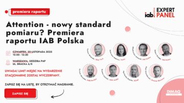 Weź udział w premierze raportu IAB Polska „Uwaga! Attention zmienia zasady gry”
