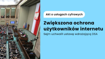 Bezpieczniejsza sieć czy ryzyko cenzury? Sejm uchwalił nowelizację wdrażającą DSA