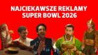 Super Bowl 2026: najciekawsze spoty reklamowe [PRZEGLĄD]