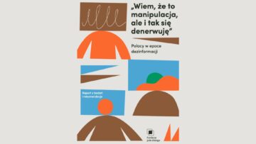 raport Wiem, że to manipulacja, ale i tak się denerwuję – Polacy w epoce dezinformacji