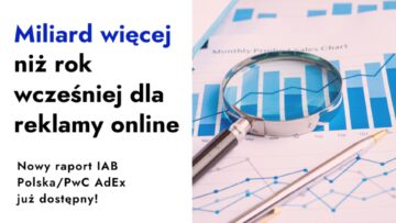 IAB Polska/PwC AdEx: Miliard więcej niż rok wcześniej dla reklamy online