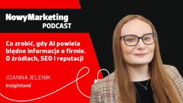 Joanna Jelenik (Insightland): Co zrobić, gdy AI powiela błędne informacje o firmie [PODCAST]