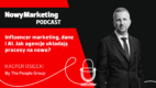 Influencer marketing, dane i AI. Jak agencje układają procesy na nowo? [PODCAST]