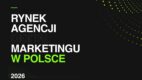 rynek agencji digital w polsce raport