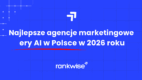 Najlepsze-Agencja-Marketingowe-w-Erze-AI-w-2026-roku