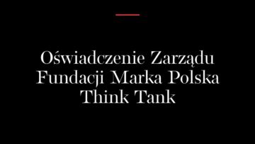Fundacja Marka Polska zapowiedziała zakończenie działalności. Potem usunęła ten fragment z oświadczenia