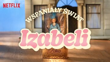 „Wspaniały Świat Izabeli”. Netflix przerobił bohaterów „Lalki” na zestaw lalek
